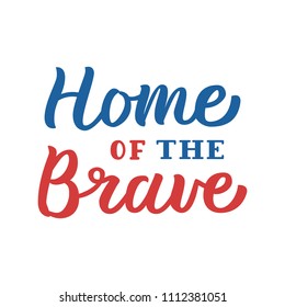 Home of the Brave. Patriotic hand lettering quote with blue and red colors. Isolated on white background. Vector illustration.