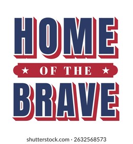 Home of the Brave Vector illustration. Vector Independence Day Typography For T Shirts, Posters, Banners, Cards, Party Decor, Balloons