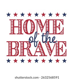 Home of the Brave Vector illustration. Vector Independence Day Typography For T Shirts, Posters, Banners, Cards, Party Decor, Balloons