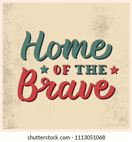 Home of the Brave. Vintage card with hand lettering quote. Vector illustration.