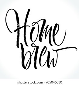 Home Brew lettering. Handwritten modern calligraphy, brush painted letters. Vector illustration. Template for banners, posters, merchandising, cards or photo overlays.