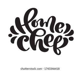 Home Chef calligraphy lettering vector text for food cooking blog kitchen. Hand drawn cute quote design cooking element. For restaurant, cafe menu or banner, poster.
