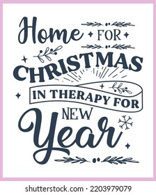 Home for Christmas in therapy for new year. Funny Christmas quote and saying vector. Hand drawn lettering phrase for Christmas. Good for T shirt print, poster, card, mug, and gift design.