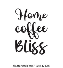 Home Coffee Bliss Black Letter Quote