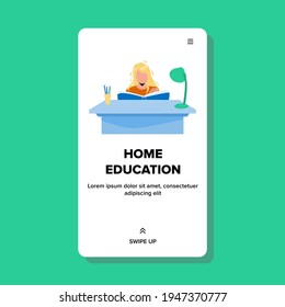 Home Education Process Schoolgirl At Desk Vector. Girl Reading School Book And Workplace, Home Education Time And Learning Information Lesson. Character Studying Web Flat Cartoon Illustration