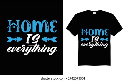 Home is everything T-shirt design vector.
