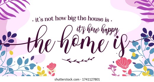 Home Family Quotes its how happy the home is vector ready print in Natural Background Frame for Wall art Interior, wall decor, Banner, Sticker, Label, Greeting card, Tag, Sign and many more