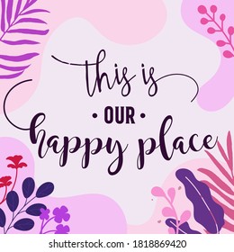 Home Family Quotes this is our happy place vector wall art ready print in Natural Background Frame for Interior, wall decor, Banner, Sticker, Label, Greeting card and others