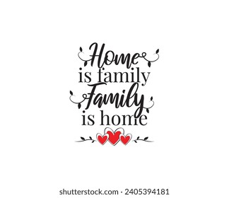 Home Is Family, Family is Home, vector, wording design, lettering. Wall decals, wall art work, poster design isolated on white background, wall decoration, inspirational  quote