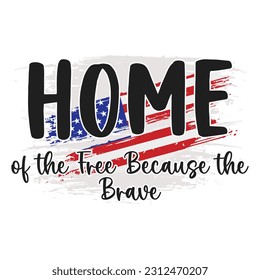 Home of the free because the brave for american 4th of july celebration holiday illustration design vector