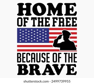 Home Of The Free Because Of The Brave Svg,Veterans Day Svg,Patriotic Svg,Veteran Svg,4th Of July Svg,Military Svg,Memorial Day Svg,Soldier Svg,American Flag Svg,Cut File,Silhouette