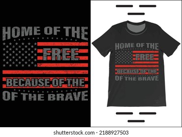 Home Of The Free Because Of The Brave T-Shirt Vector. Independence Day Shirt,  4th July Patriotic Shirt, USA America Gift T-Shirt.