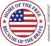 Home of the Free, Because of the Brave, Veterans Day, Remember, Honor, American Flag, Honoring All Who Served, Patriotic, In Honor of our Heroes, Military, Independence Day, Memorial Day