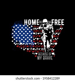 Home of the free because of my brave vector illustration, USA Patriot, American Flag with soldier vector illustration. Good for greeting card and t-shirt print, flyer, poster design, mug.