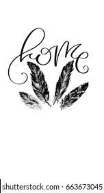 'Home' - hand drawn lettering in modern calligraphy style. Boho art print with decorative feathers in ethnic style. Perfect for invitations, greeting cards, quotes, blogs, posters and more.