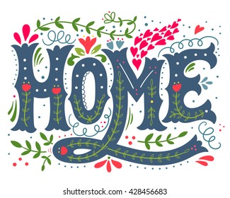 Home. Hand drawn vintage illustration with hand-lettering and decoration elements. This illustration can be used as a print on t-shirts and bags, doormats, stationary or poster.