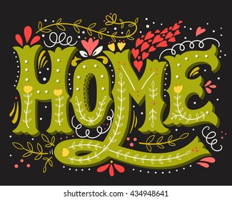 Home. Hand drawn vintage illustration with hand-lettering and decoration elements. This illustration can be used as a print on t-shirts and bags, doormats, stationary or poster.