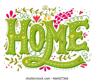Home. Hand drawn vintage illustration with hand-lettering and decoration elements. This illustration can be used as a print on t-shirts and bags, doormats, stationary or poster.