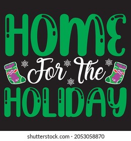 Home For The Holiday T-Shirt Design, vector file.