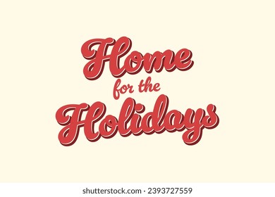 Home For The Holidays, Holidays Background, Holiday Card, Greeting Card, Christmas Card, Vector Illustration Background