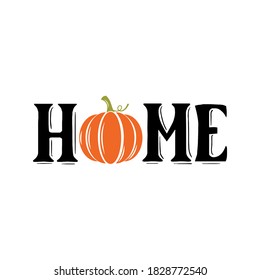 Home inspirational slogan inscription. Vector thanksgiving quote. Illustration for prints on t-shirts and bags, posters, cards. Pumpkin season, Fall vector design. Isolated on white background.