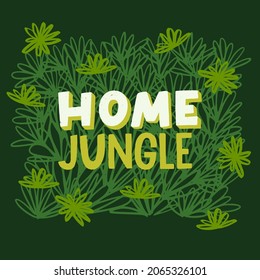 Home Jungle hand lettering inscription on scribbly floral background. Handdrawn illustration for card, print, poster, apparel, social media post.