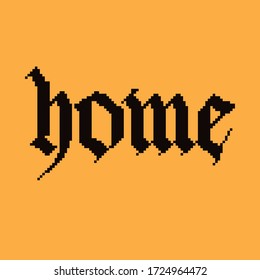 Home lettering clipart. Hand written phrase for posters, flags and t-shirts. Pixel art