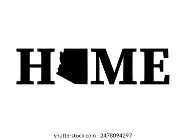 Home lettering with map of Arizona. USA patriotic sign. Vector template for typography poster, banner, flyer, greeting card, etc