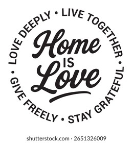 Home is love, love deeply, live together, stay grateful, give freely, inspirational design quote, motivational quotes, typography illustration lettering quotes