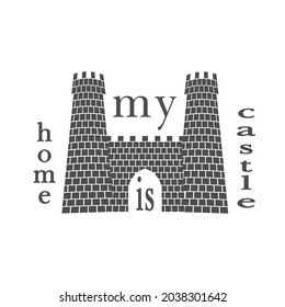 Home is my castle.  Positive quote. Silhouette of a fortress with towers and gates in gray.Design for posters and printable invitations or home decor element. EPS10