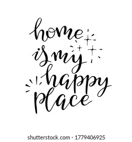 Home is my happy place. Hand drawn inspirational quote with decorative elements. Vector lettering for cards, posters.