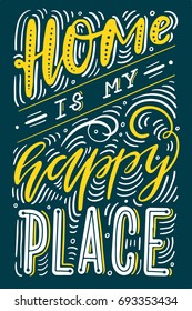 Home is my happy place. Hand lettering. Poster with inspirational quote. Vector illustration 