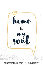 Home is my Soul poster design. Grunge decoration for wall. Typography concept
