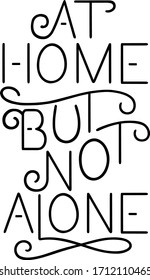 At home but not alone. lettering.  Handwritten black text on the white background. Vector illustration. Inspirational quote. 