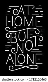 At home but not alone. lettering.  Handwritten white text on the black background. Vector illustration. Inspirational quote.