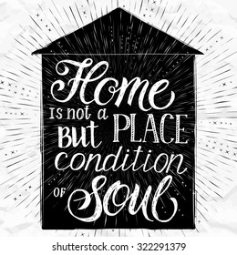 "Home is not a place but condition of soul", hand drawn inspiration quote on background with star burst with ray. Calligraphic hand drawn lettering vector poster,banner, postcard, part of your design.