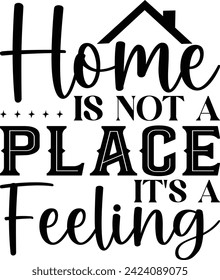 Home is Not a Place It's a Feeling Design