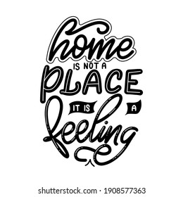 Home is not a place it is a feeling. Hand drawn lettering typography poster. Vector calligraphy for prints, kids room, decor, banner.