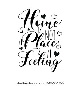 Home is not a place it's a feeling- positive calligraphy with hearts. Good for greeting card and  t-shirt print, Home decor, flyer, poster design, mug.