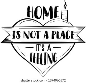 Home is not a place It's a feeling quote 