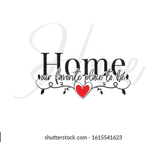 Home our favorite place to be, vector, Wording Design, lettering. Wall art work, Home Art decor, Wall Decals, Art Decor, Poster design, branch with hearts, isolated on white background. home decor