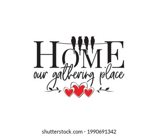 Home is our gathering place, vector. Wording design, lettering. Scandinavian minimalist poster design, wall art decor, artwork, wall decals, love quotes, greeting card design