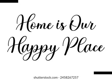 home is Our Happy Place Family vector calligraphic inscription al typography text