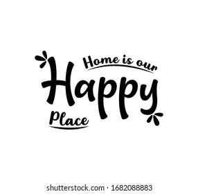 Home is our happy place text word Hand drawn Lettering card. Modern brush calligraphy Vector illustration