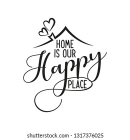 Home is our happy place - Typography poster. Handmade lettering print. Vector vintage illustration with house hood and lovely heart and incense chimney. 