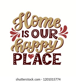 Home is our happy place.Hand drawn lettering quote. Vector typography for prints, home, kids room decor, housewarming