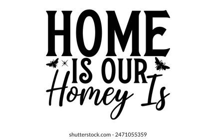   Home Is Our Homey Is  Lettering design for greeting banners, Mouse Pads, Prints, Cards and Posters, Mugs, Notebooks, Floor Pillows and T-shirt prints design.