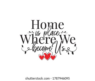 Home is place where we become us, vector, Wording Design, lettering. Wall art work, Home Art decor, Wall Decals, Art Decor, Poster design, branch with hearts, isolated on white background. home decor