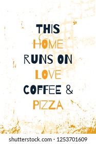 Home poster design about love, pizza and coffee. Grunge decoration for wall. Typography concept
