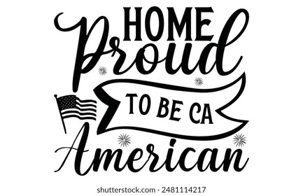  home proud to be ca american Lettering design for greeting banners, Mouse Pads, Prints, Cards and Posters, Mugs, Notebooks